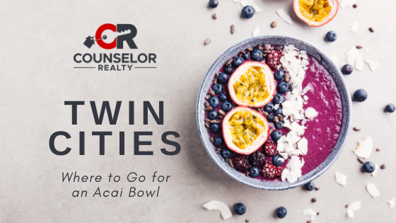 Acai Bowls - Twin Cities - Counselor Realty